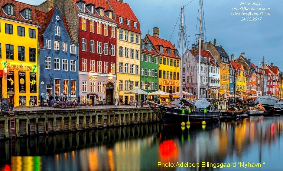 Erkan Biçici erkn 9@hotmail. com erkanbcc@gmail. com 24. 12. 2017 Photo: Adelbert Ellingsgaard “Nyhavn Erkan Biçici erkn 9@hotmail. com erkanbcc@gmail. com 24. 12. 2017 Photo: Adelbert Ellingsgaard “Nyhavn