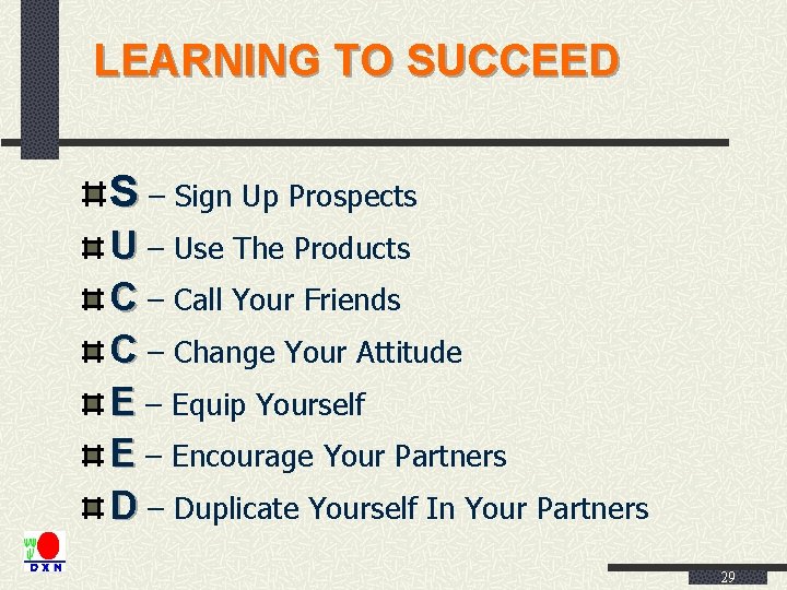 LEARNING TO SUCCEED S – Sign Up Prospects U – Use The Products C