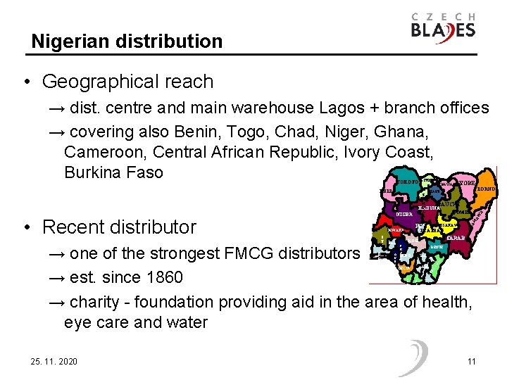 Nigerian distribution • Geographical reach → dist. centre and main warehouse Lagos + branch