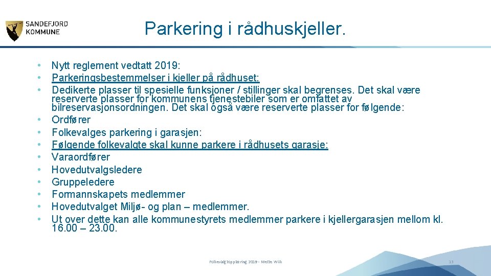 Parkering i rådhuskjeller. • • • Nytt reglement vedtatt 2019: Parkeringsbestemmelser i kjeller på