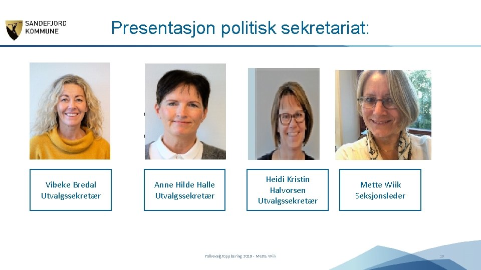 Presentasjon politisk sekretariat: Vibeke Bredal Utvalgssekretær Anne Hilde Halle Utvalgssekretær Heidi Kristin Halvorsen Utvalgssekretær