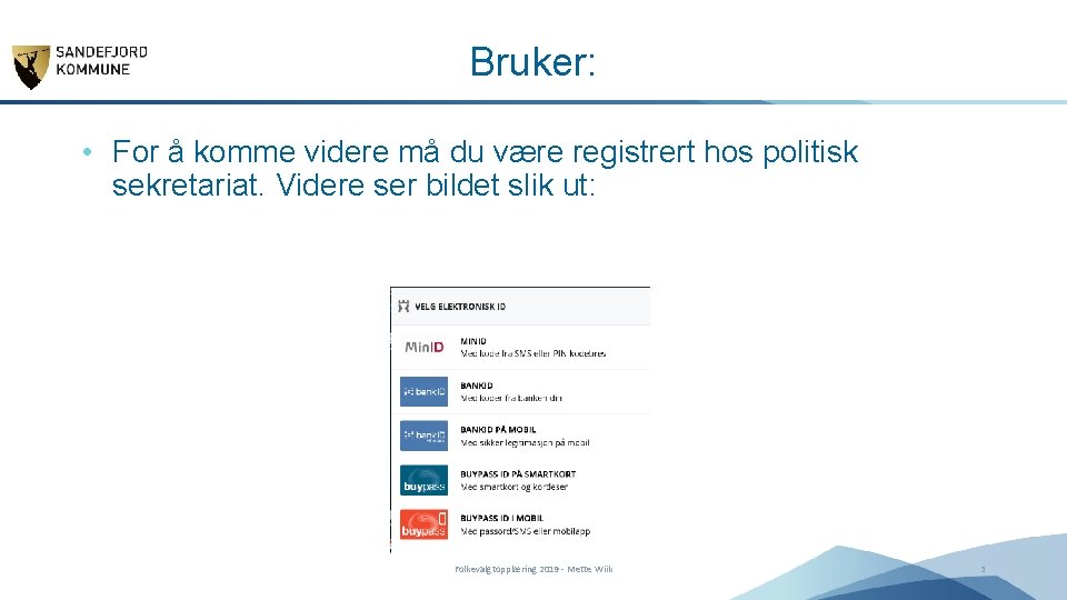 Bruker: • For å komme videre må du være registrert hos politisk sekretariat. Videre