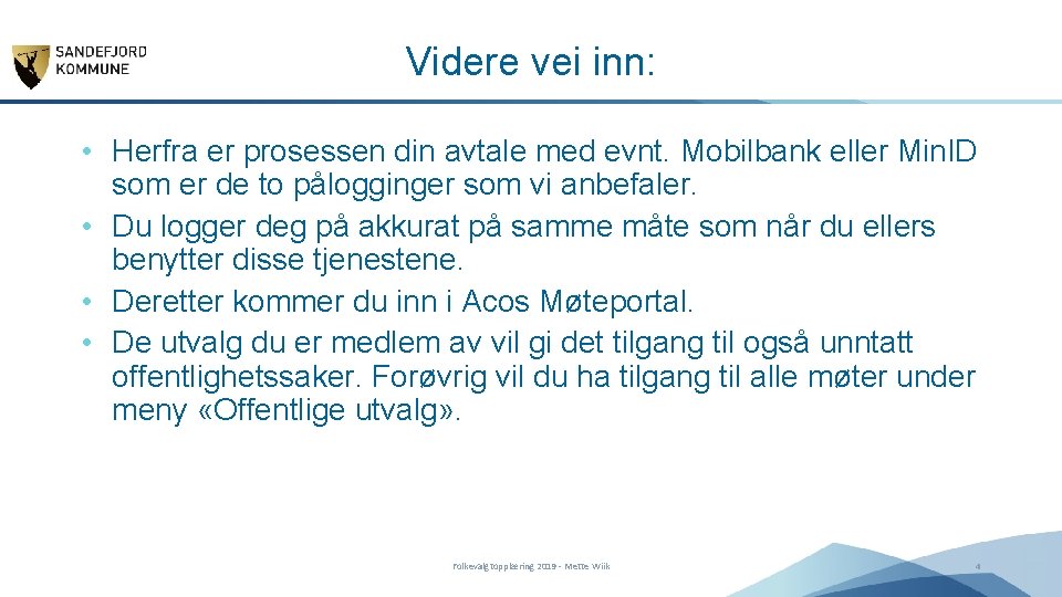 Videre vei inn: • Herfra er prosessen din avtale med evnt. Mobilbank eller Min.