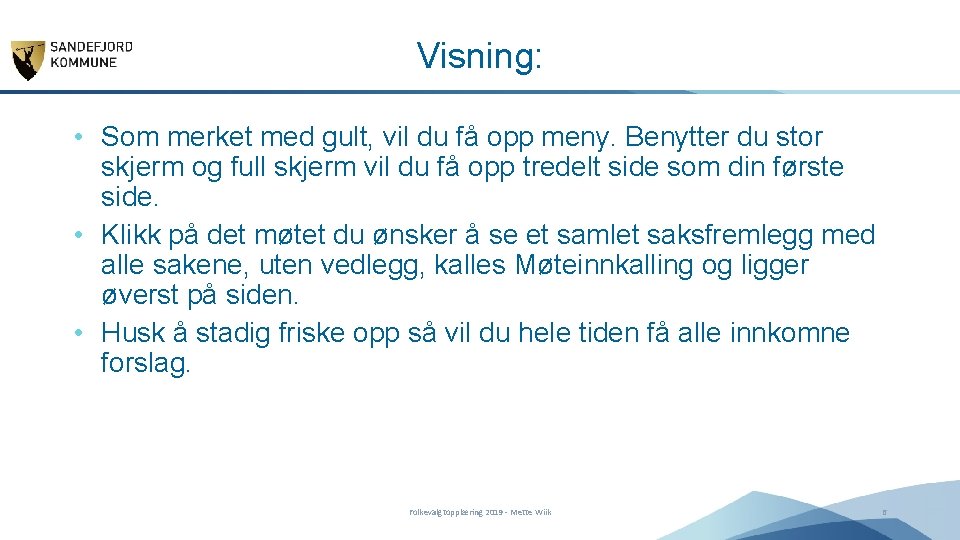 Visning: • Som merket med gult, vil du få opp meny. Benytter du stor