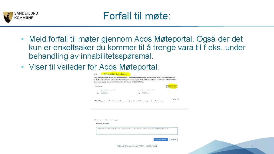 Forfall til møte: • Meld forfall til møter gjennom Acos Møteportal. Også der det