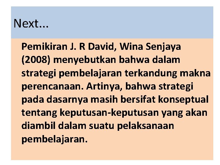 Next. . . Pemikiran J. R David, Wina Senjaya (2008) menyebutkan bahwa dalam strategi
