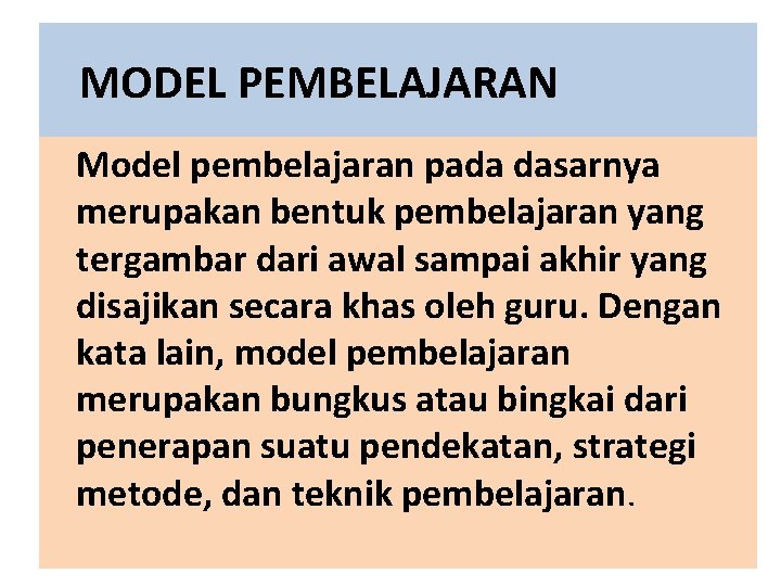 MODEL PEMBELAJARAN Model pembelajaran pada dasarnya merupakan bentuk pembelajaran yang tergambar dari awal sampai