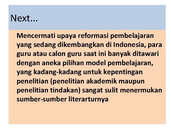 Next. . . Mencermati upaya reformasi pembelajaran yang sedang dikembangkan di Indonesia, para guru