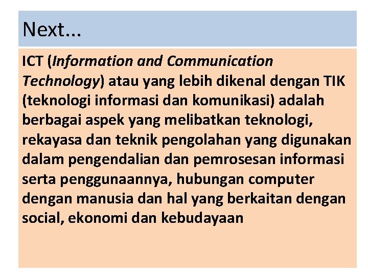 Next. . . ICT (Information and Communication Technology) atau yang lebih dikenal dengan TIK