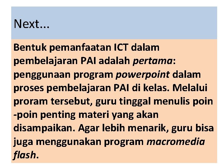 Next. . . Bentuk pemanfaatan ICT dalam pembelajaran PAI adalah pertama: penggunaan program powerpoint