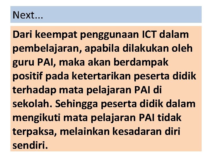 Next. . . Dari keempat penggunaan ICT dalam pembelajaran, apabila dilakukan oleh guru PAI,