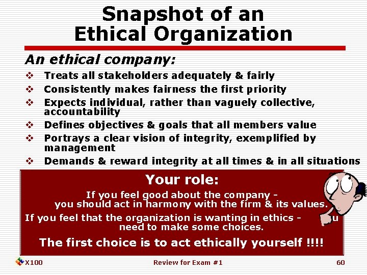 Snapshot of an Ethical Organization An ethical company: Treats all stakeholders adequately & fairly