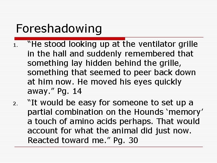 Foreshadowing 1. 2. “He stood looking up at the ventilator grille in the hall