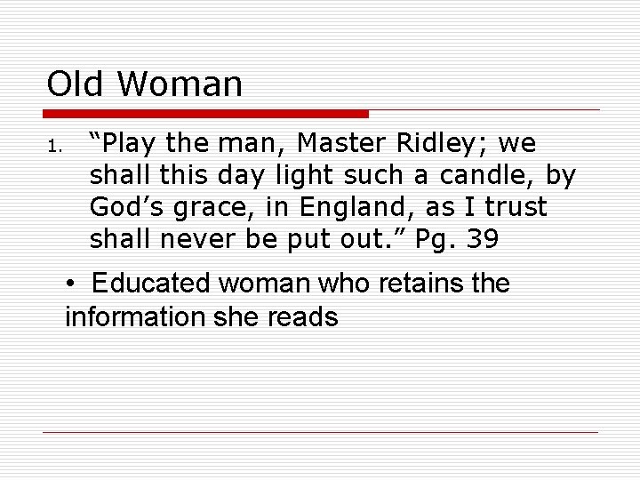 Old Woman 1. “Play the man, Master Ridley; we shall this day light such