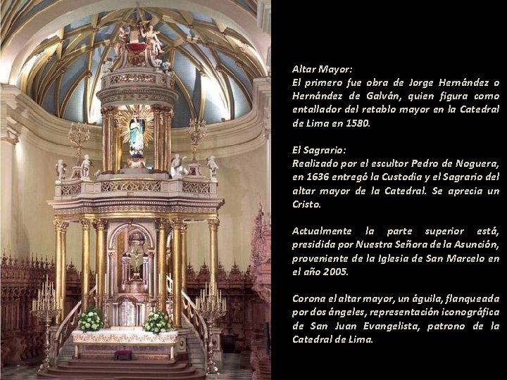 Altar Mayor: El primero fue obra de Jorge Hernández o Hernández de Galván, quien