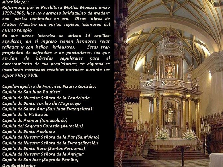 Altar Mayor: Reformado por el Presbítero Matías Maestro entre 1797 -1805, luce un hermoso