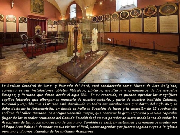 La Basílica Catedral de Lima y Primada del Perú, está considerada como Museo de