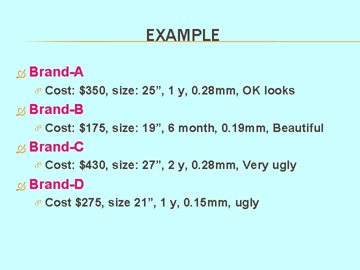 EXAMPLE Brand-A Cost: Brand-B Cost: $175, size: 19”, 6 month, 0. 19 mm, Beautiful