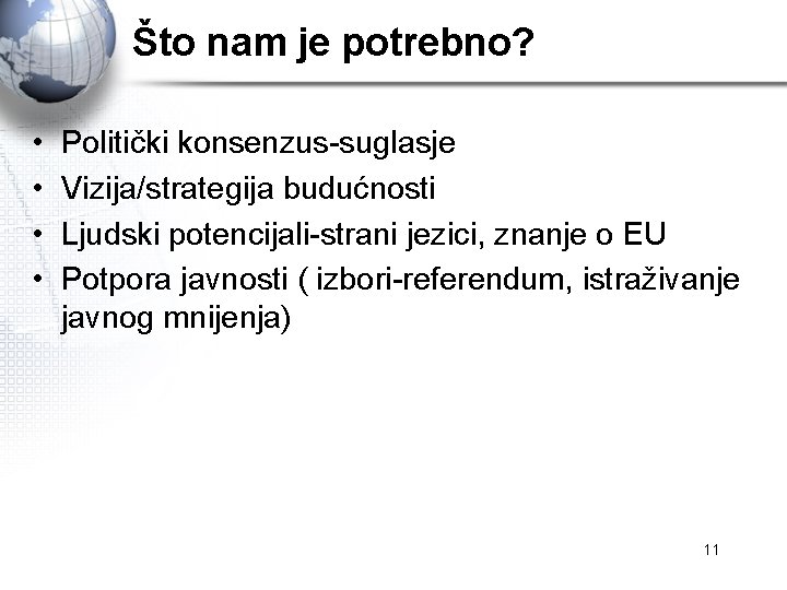 Što nam je potrebno? • • Politički konsenzus-suglasje Vizija/strategija budućnosti Ljudski potencijali-strani jezici, znanje