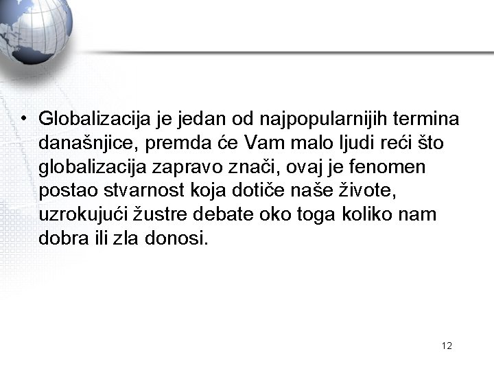  • Globalizacija je jedan od najpopularnijih termina današnjice, premda će Vam malo ljudi