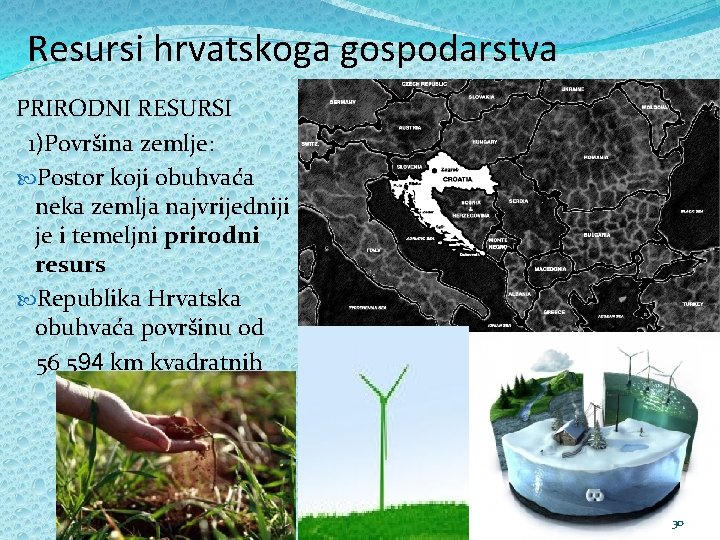 Resursi hrvatskoga gospodarstva PRIRODNI RESURSI 1)Površina zemlje: Postor koji obuhvaća neka zemlja najvrijedniji je