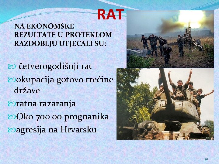 RAT NA EKONOMSKE REZULTATE U PROTEKLOM RAZDOBLJU UTJECALI SU: četverogodišnji rat okupacija gotovo trećine