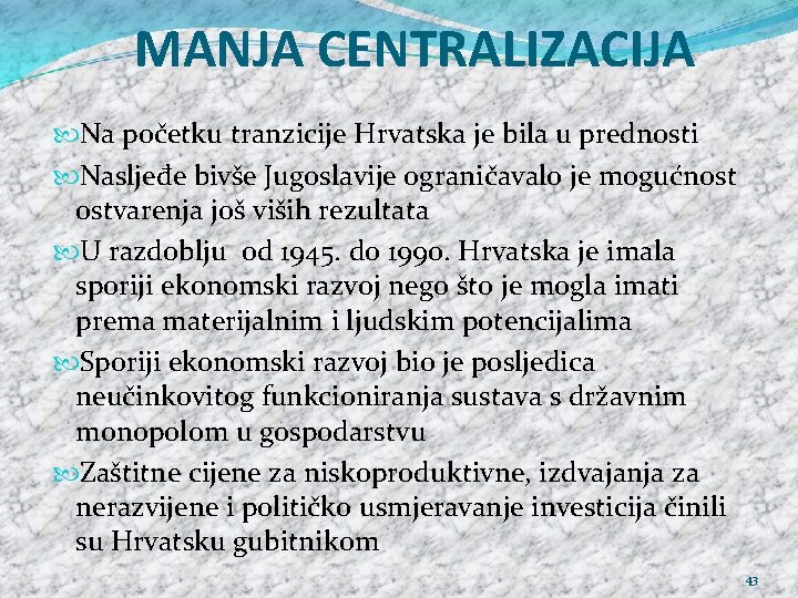 MANJA CENTRALIZACIJA Na početku tranzicije Hrvatska je bila u prednosti Nasljeđe bivše Jugoslavije ograničavalo