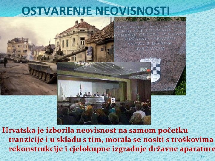 OSTVARENJE NEOVISNOSTI Hrvatska je izborila neovisnost na samom početku tranzicije i u skladu s