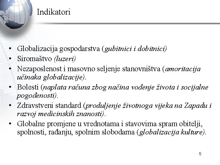 Indikatori • Globalizacija gospodarstva (gubitnici i dobitnici) • Siromaštvo (luzeri) • Nezaposlenost i masovno