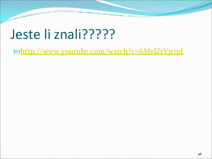 Jeste li znali? ? ? http: //www. youtube. com/watch? v=6 Mvl. Zt. Vp 7