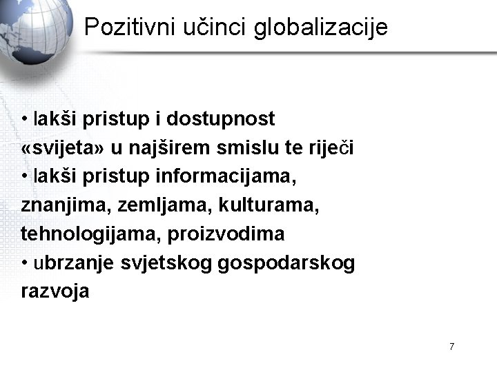 Pozitivni učinci globalizacije • lakši pristup i dostupnost «svijeta» u najširem smislu te riječi