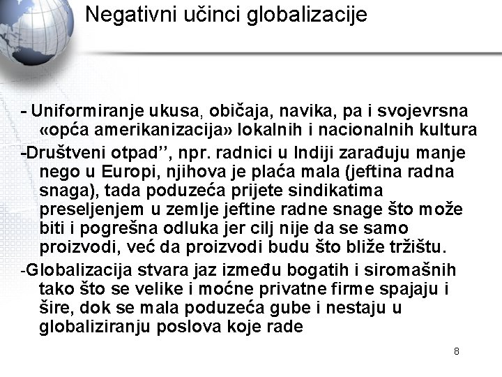 Negativni učinci globalizacije - Uniformiranje ukusa, običaja, navika, pa i svojevrsna «opća amerikanizacija» lokalnih