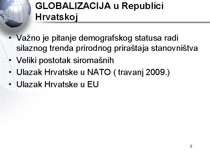 GLOBALIZACIJA u Republici Hrvatskoj • Važno je pitanje demografskog statusa radi silaznog trenda prirodnog