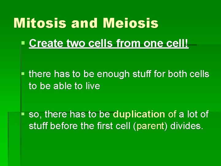 Mitosis and Meiosis § Create two cells from one cell! § there has to