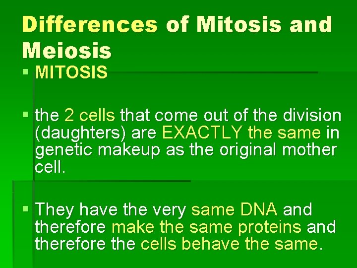 Differences of Mitosis and Meiosis § MITOSIS § the 2 cells that come out