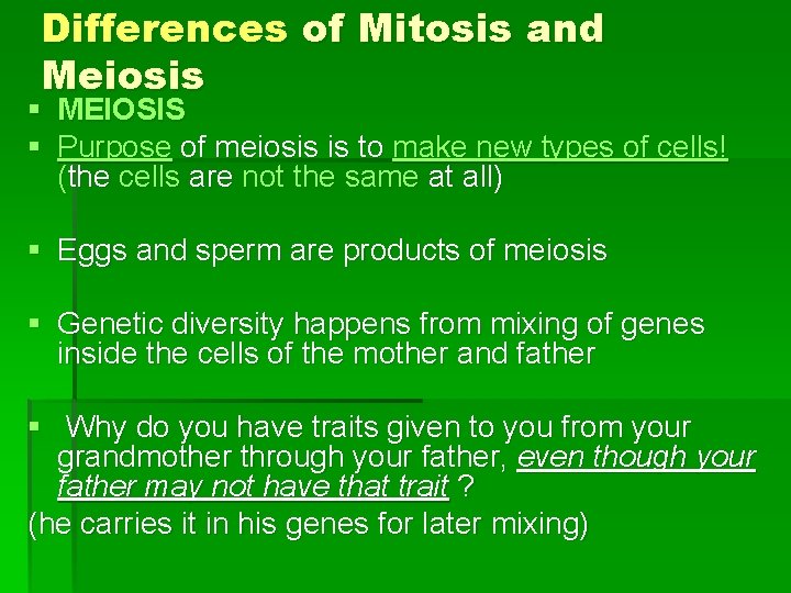 Differences of Mitosis and Meiosis § MEIOSIS § Purpose of meiosis is to make