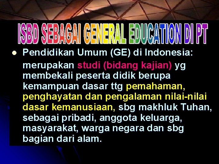 l Pendidikan Umum (GE) di Indonesia: merupakan studi (bidang kajian) yg membekali peserta didik