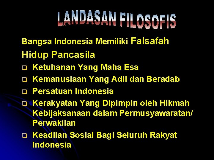 Bangsa Indonesia Memiliki Falsafah Hidup Pancasila q q q Ketuhanan Yang Maha Esa Kemanusiaan