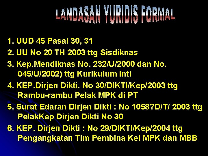 1. UUD 45 Pasal 30, 31 2. UU No 20 TH 2003 ttg Sisdiknas