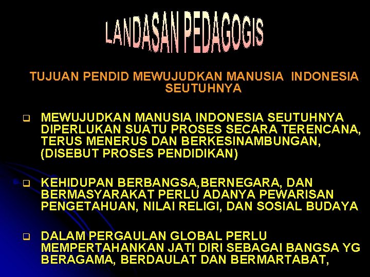 TUJUAN PENDID MEWUJUDKAN MANUSIA INDONESIA SEUTUHNYA q MEWUJUDKAN MANUSIA INDONESIA SEUTUHNYA DIPERLUKAN SUATU PROSES