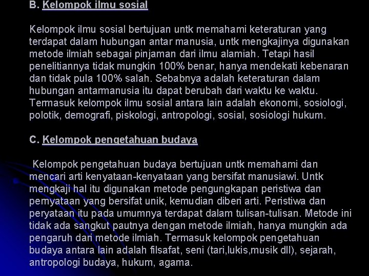 B. Kelompok ilmu sosial bertujuan untk memahami keteraturan yang terdapat dalam hubungan antar manusia,