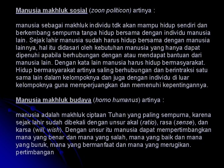 Manusia makhluk sosial (zoon politicon) artinya : manusia sebagai makhluk individu tdk akan mampu