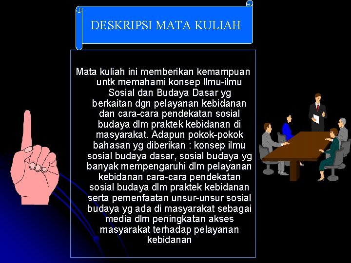 DESKRIPSI MATA KULIAH Mata kuliah ini memberikan kemampuan untk memahami konsep Ilmu-ilmu Sosial dan