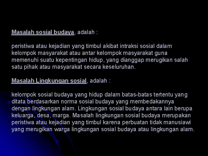 Masalah sosial budaya, adalah : peristiwa atau kejadian yang timbul akibat intraksi sosial dalam