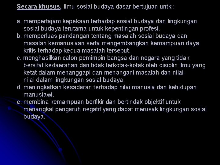 Secara khusus, Ilmu sosial budaya dasar bertujuan untk : a. mempertajam kepekaan terhadap sosial