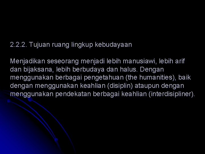 2. 2. 2. Tujuan ruang lingkup kebudayaan Menjadikan seseorang menjadi lebih manusiawi, lebih arif