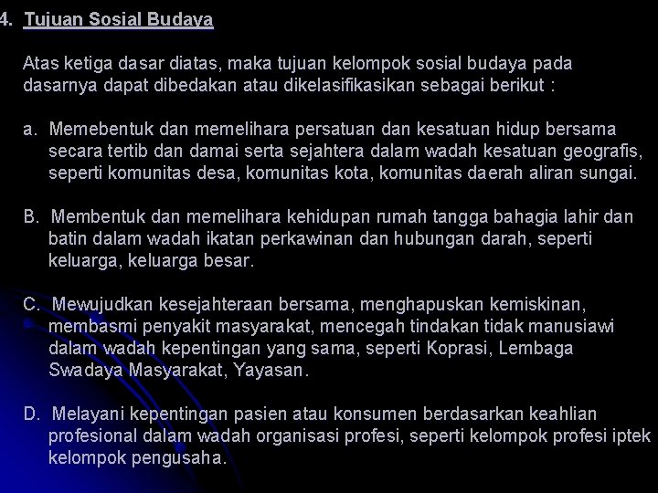 4. Tujuan Sosial Budaya Atas ketiga dasar diatas, maka tujuan kelompok sosial budaya pada