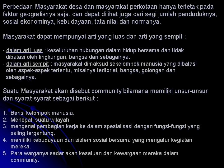 Perbedaan Masyarakat desa dan masyarakat perkotaan hanya terletak pada faktor geografisnya saja, dan dapat