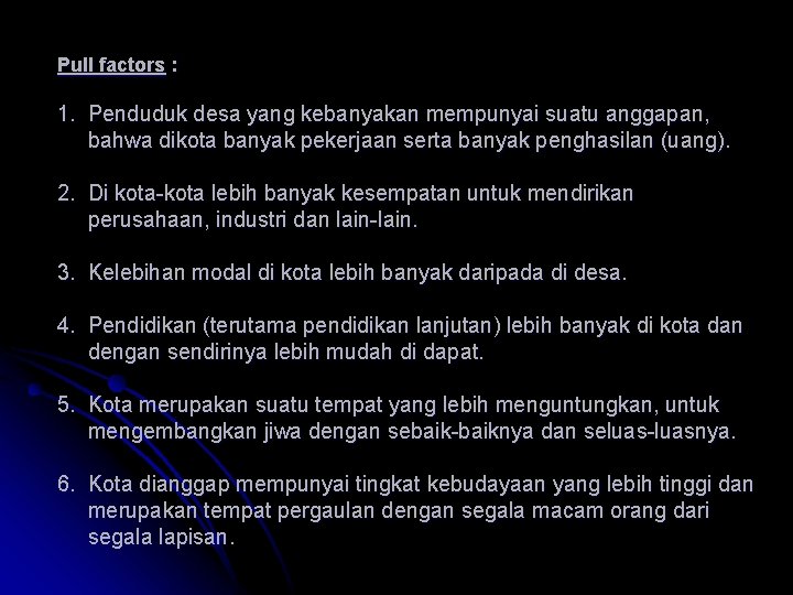 Pull factors : 1. Penduduk desa yang kebanyakan mempunyai suatu anggapan, bahwa dikota banyak