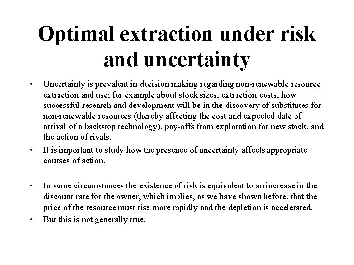 Optimal extraction under risk and uncertainty • • Uncertainty is prevalent in decision making